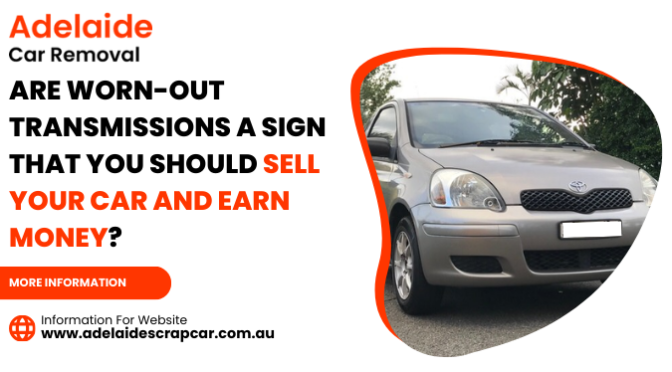 Are Worn-Out Transmissions a Sign that You Should Sell Your Car and Earn Money?